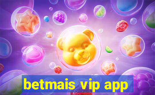 betmais vip app